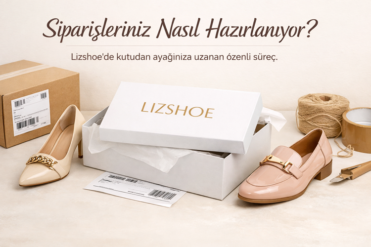 Lizshoe siparişleriniz nasıl hazırlanıyor? (Kadın)