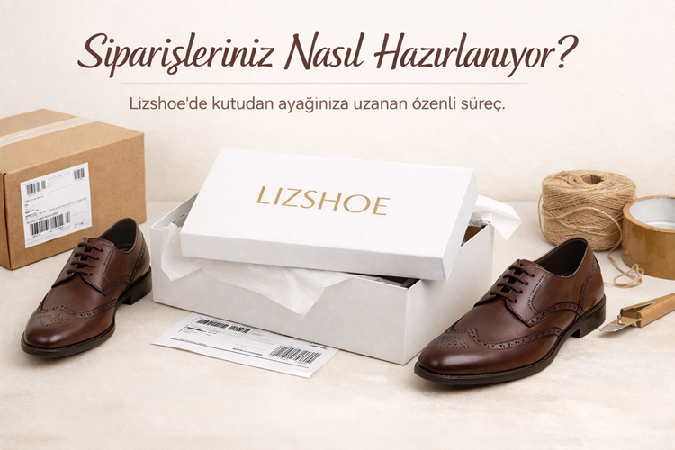 Lizshoe siparişleriniz nasıl hazırlanıyor? (Erkek)